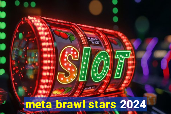 meta brawl stars 2024